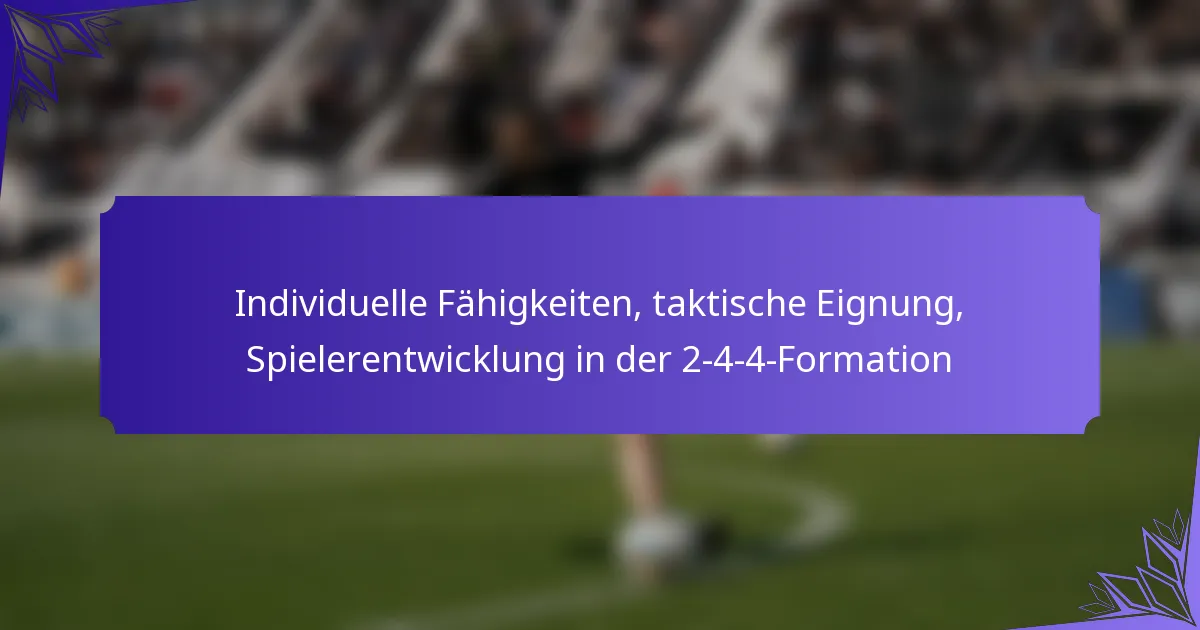 Individuelle Fähigkeiten, taktische Eignung, Spielerentwicklung in der 2-4-4-Formation