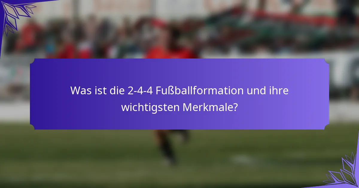Was ist die 2-4-4 Fußballformation und ihre wichtigsten Merkmale?