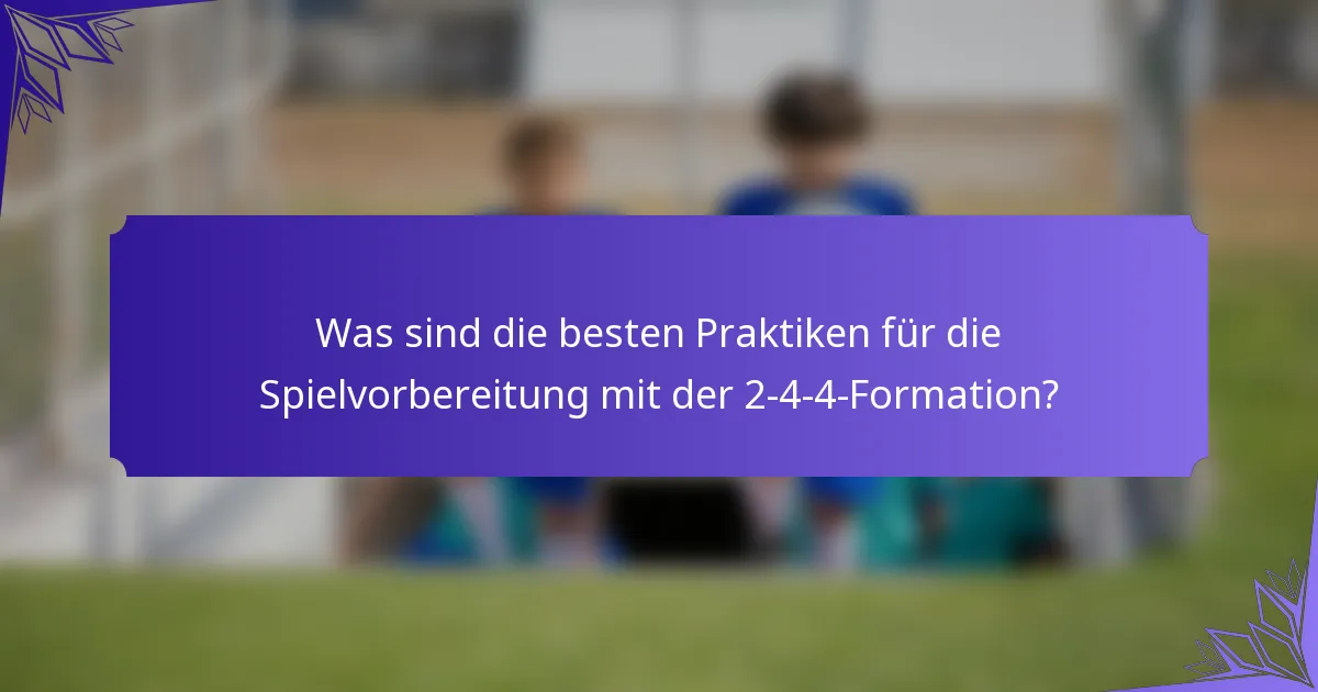 Was sind die besten Praktiken für die Spielvorbereitung mit der 2-4-4-Formation?