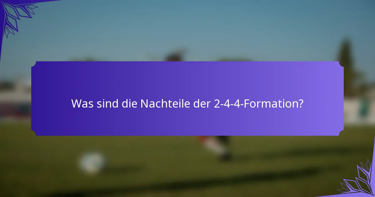 Was sind die Nachteile der 2-4-4-Formation?