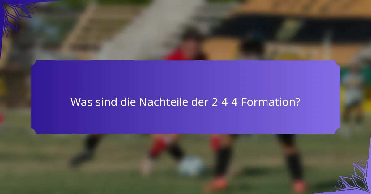 Was sind die Nachteile der 2-4-4-Formation?