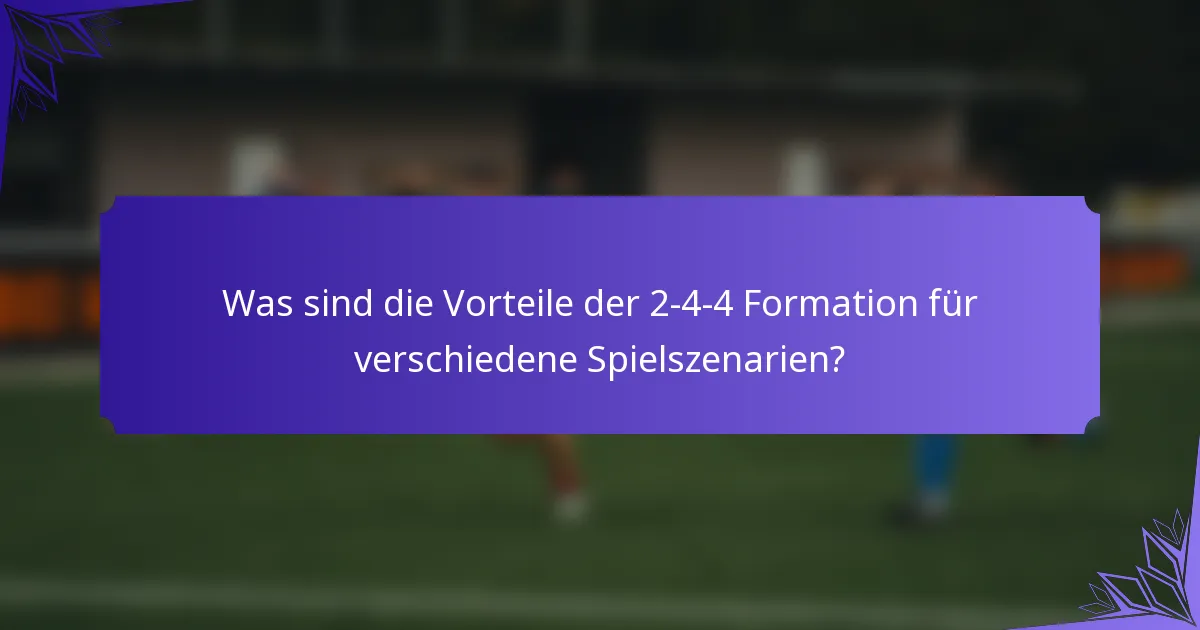 Was sind die Vorteile der 2-4-4 Formation für verschiedene Spielszenarien?