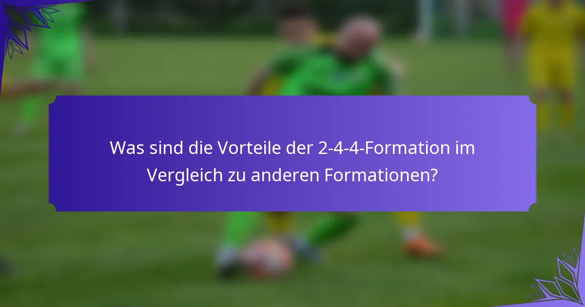 Was sind die Vorteile der 2-4-4-Formation im Vergleich zu anderen Formationen?