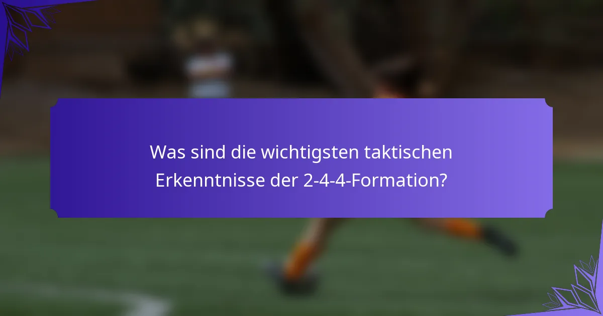 Was sind die wichtigsten taktischen Erkenntnisse der 2-4-4-Formation?