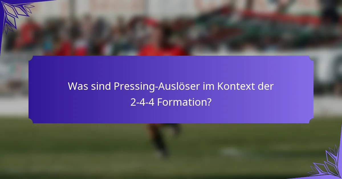 Was sind Pressing-Auslöser im Kontext der 2-4-4 Formation?