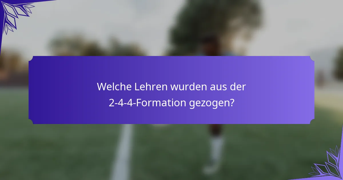 Welche Lehren wurden aus der 2-4-4-Formation gezogen?