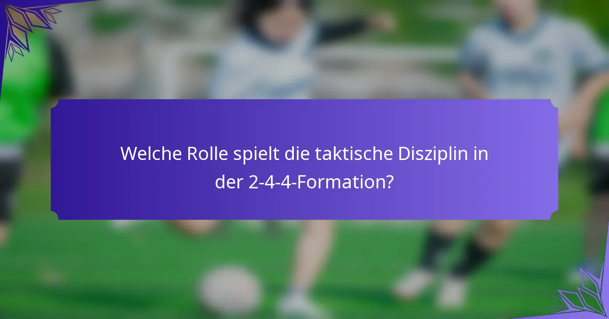Welche Rolle spielt die taktische Disziplin in der 2-4-4-Formation?