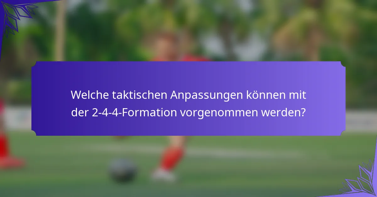 Welche taktischen Anpassungen können mit der 2-4-4-Formation vorgenommen werden?