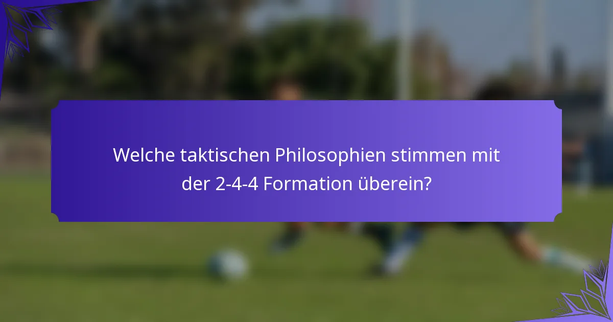 Welche taktischen Philosophien stimmen mit der 2-4-4 Formation überein?