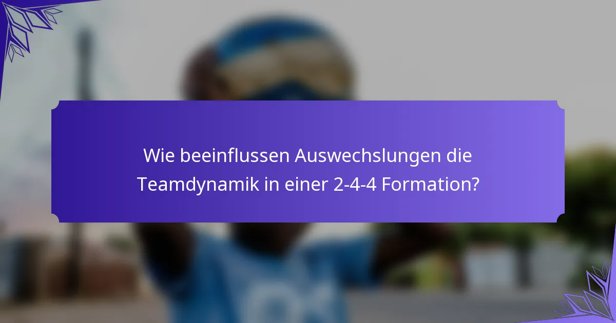 Wie beeinflussen Auswechslungen die Teamdynamik in einer 2-4-4 Formation?