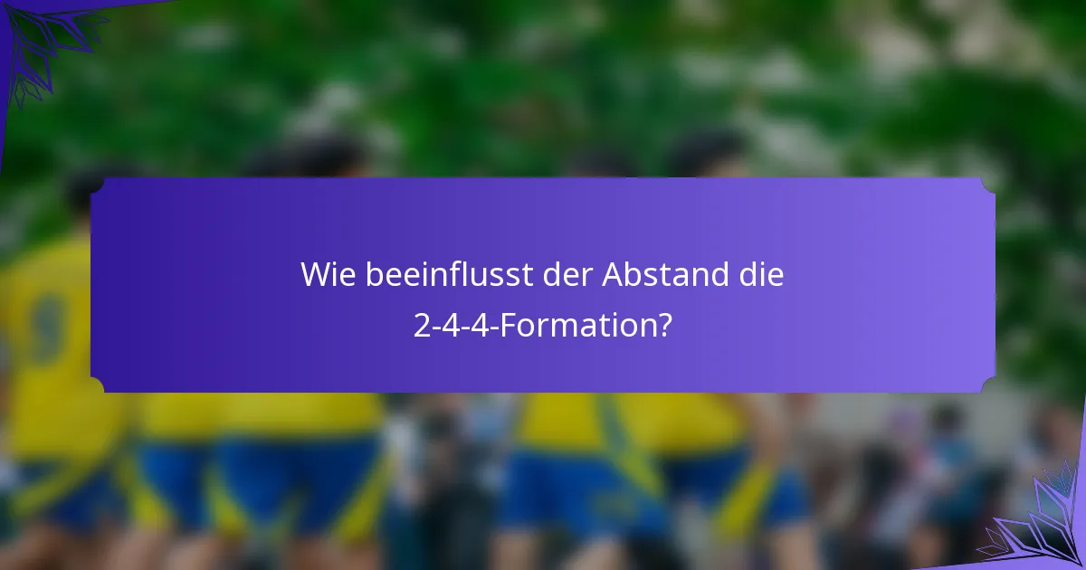 Wie beeinflusst der Abstand die 2-4-4-Formation?