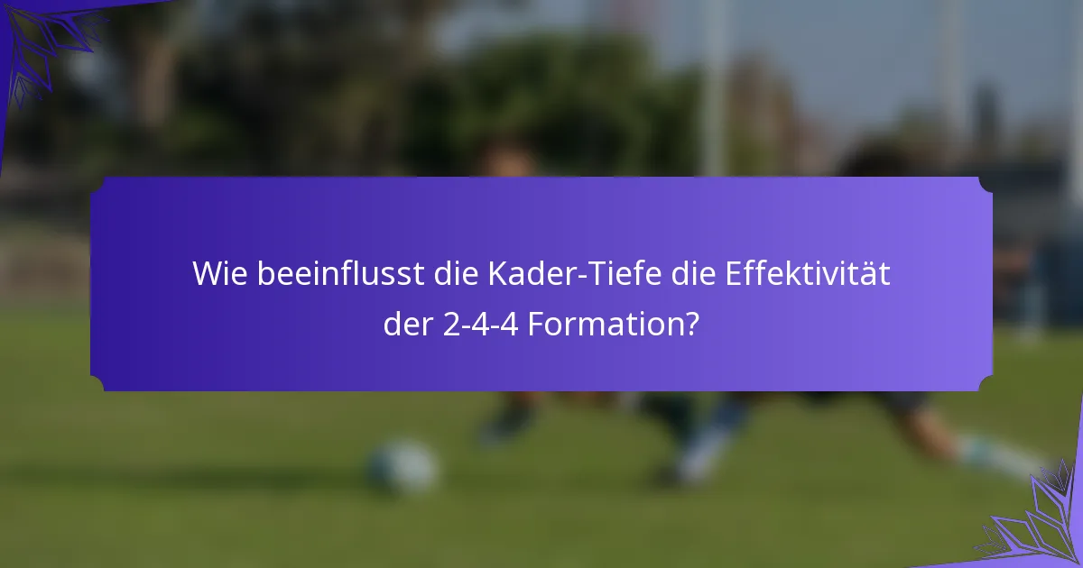 Wie beeinflusst die Kader-Tiefe die Effektivität der 2-4-4 Formation?