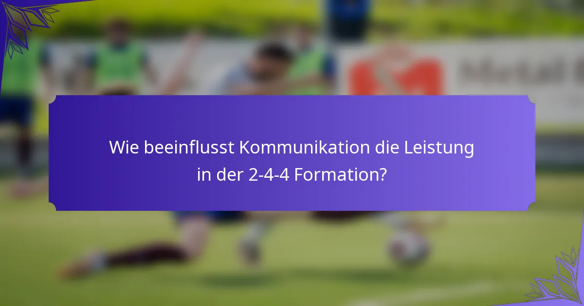 Wie beeinflusst Kommunikation die Leistung in der 2-4-4 Formation?