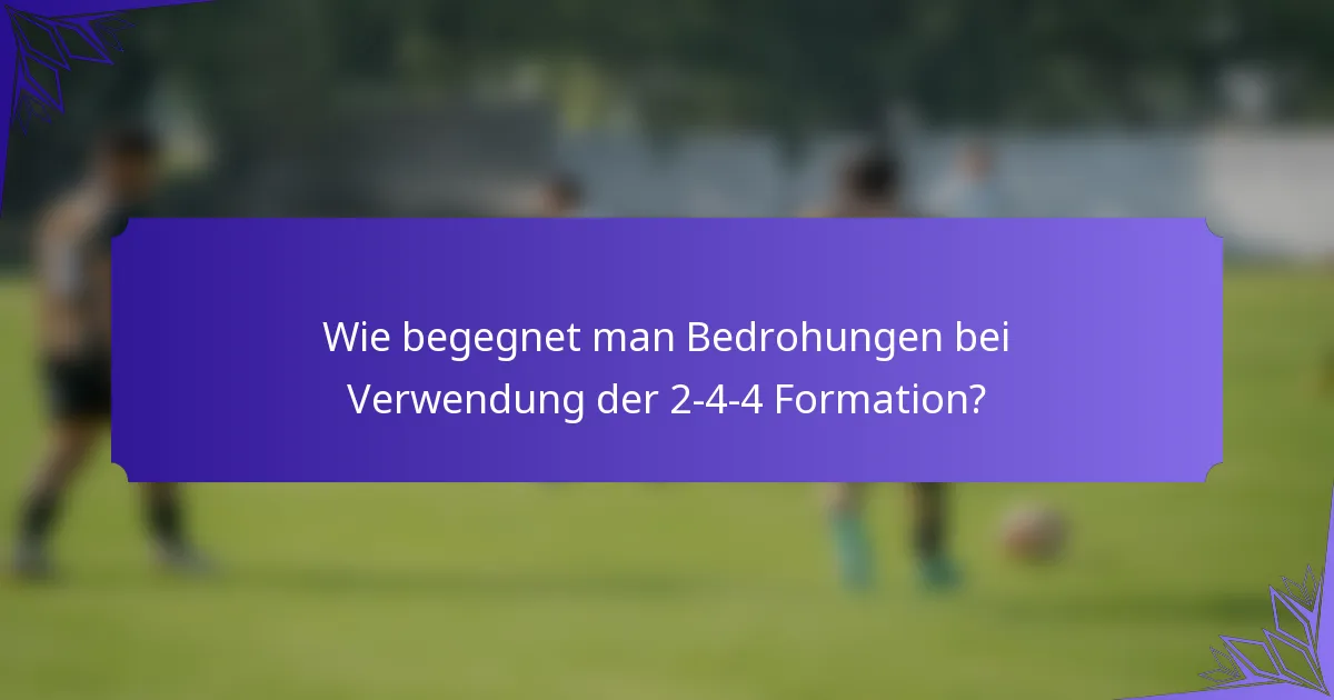 Wie begegnet man Bedrohungen bei Verwendung der 2-4-4 Formation?