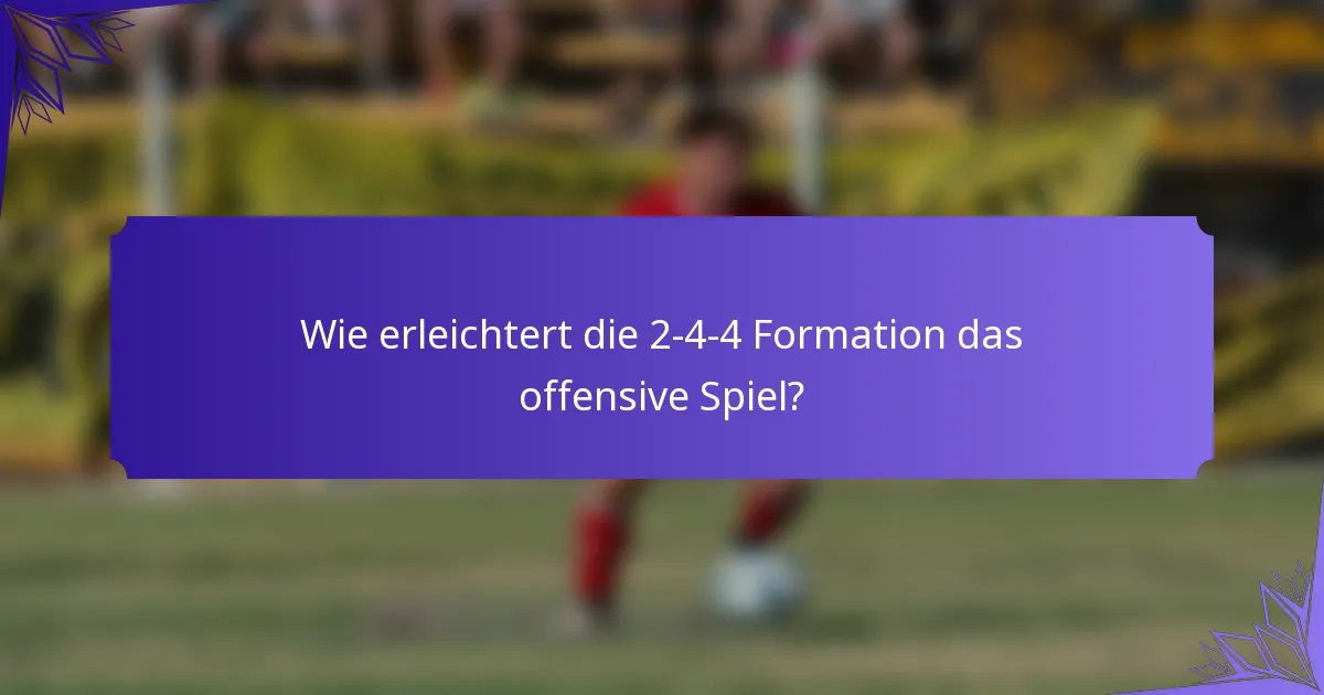 Wie erleichtert die 2-4-4 Formation das offensive Spiel?