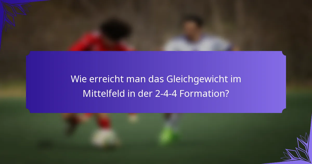 Wie erreicht man das Gleichgewicht im Mittelfeld in der 2-4-4 Formation?