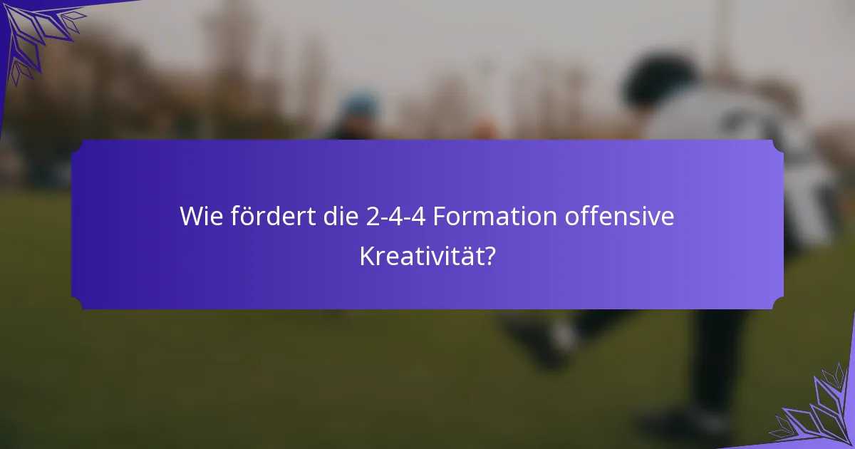 Wie fördert die 2-4-4 Formation offensive Kreativität?