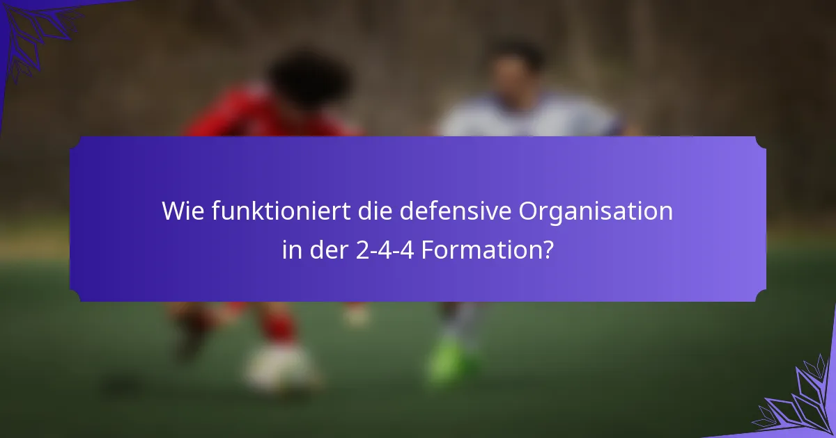 Wie funktioniert die defensive Organisation in der 2-4-4 Formation?