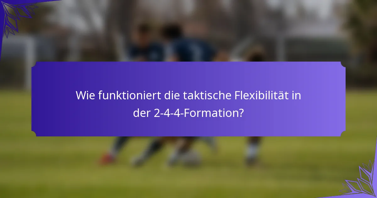 Wie funktioniert die taktische Flexibilität in der 2-4-4-Formation?