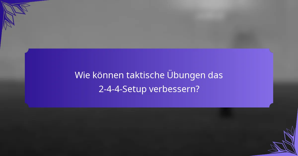 Wie können taktische Übungen das 2-4-4-Setup verbessern?