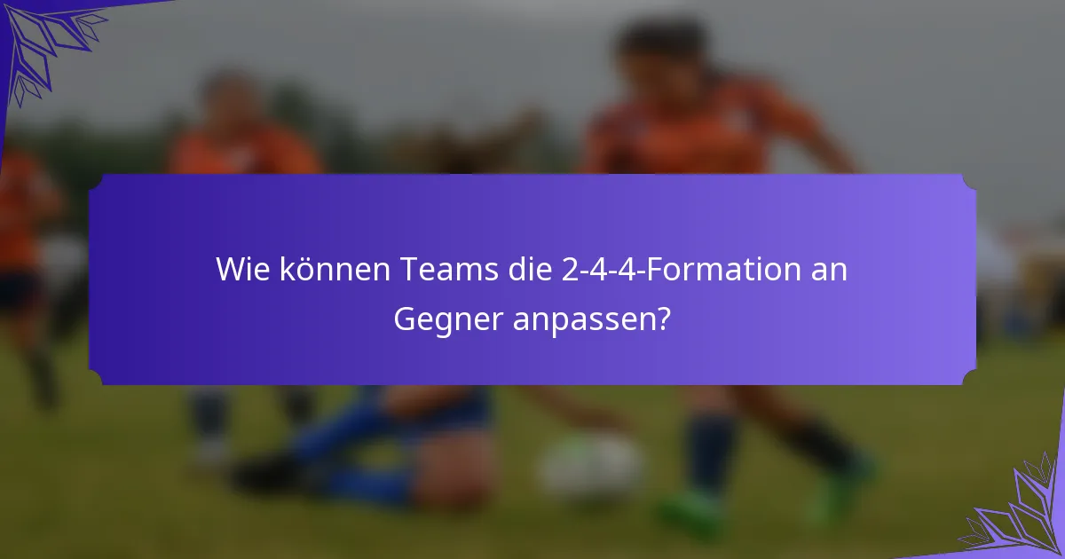 Wie können Teams die 2-4-4-Formation an Gegner anpassen?