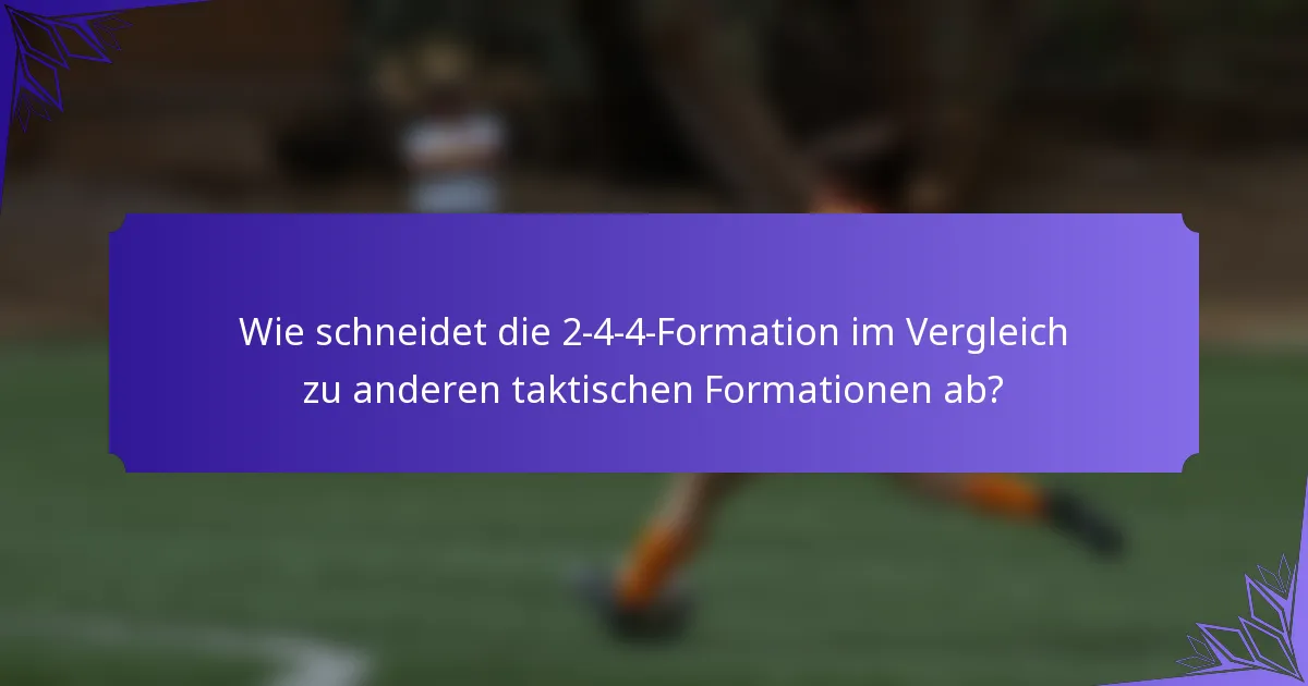 Wie schneidet die 2-4-4-Formation im Vergleich zu anderen taktischen Formationen ab?