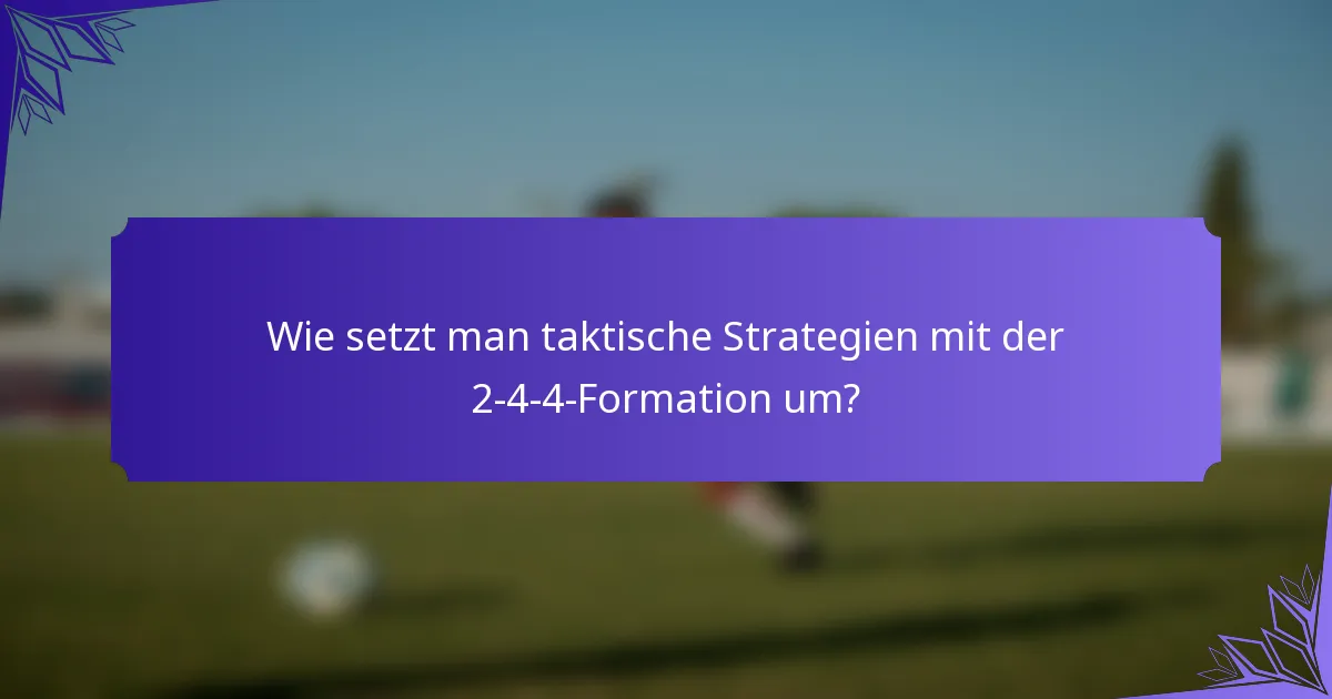 Wie setzt man taktische Strategien mit der 2-4-4-Formation um?
