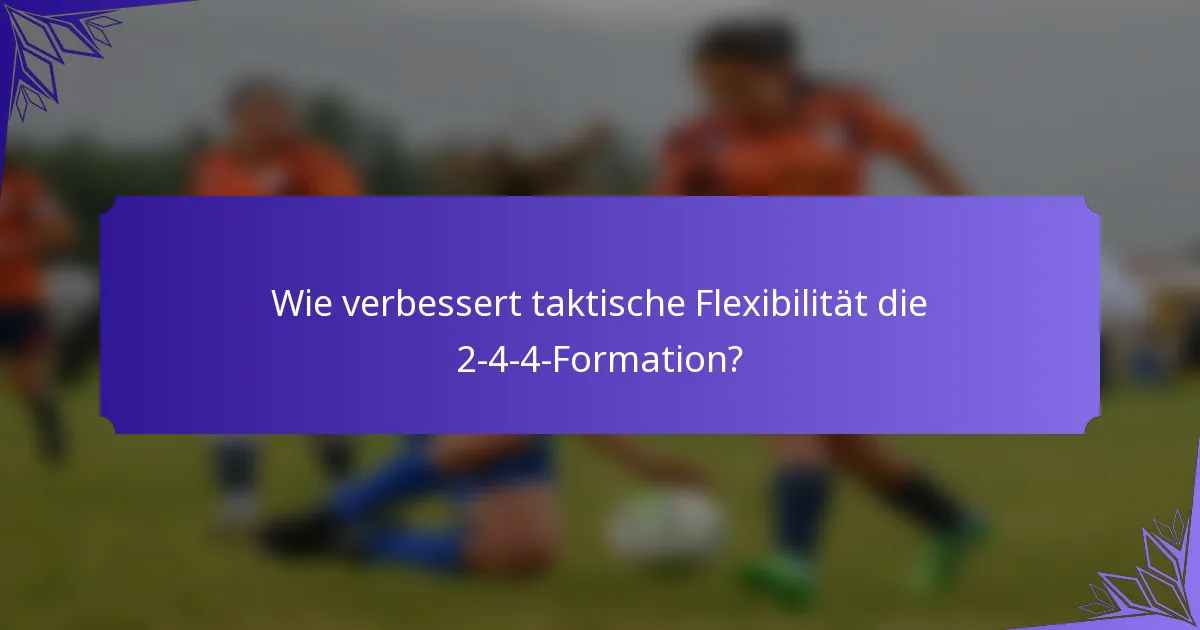 Wie verbessert taktische Flexibilität die 2-4-4-Formation?