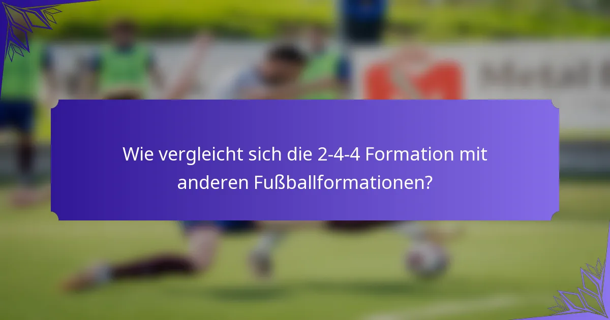 Wie vergleicht sich die 2-4-4 Formation mit anderen Fußballformationen?