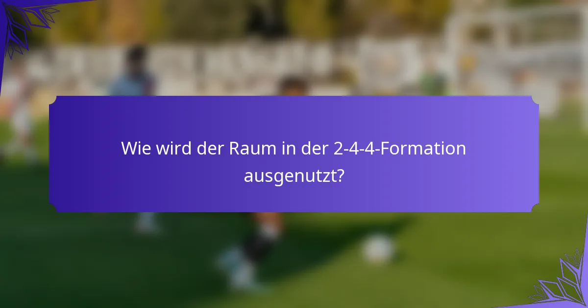 Wie wird der Raum in der 2-4-4-Formation ausgenutzt?