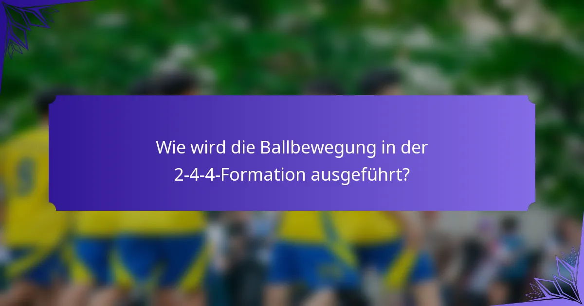 Wie wird die Ballbewegung in der 2-4-4-Formation ausgeführt?